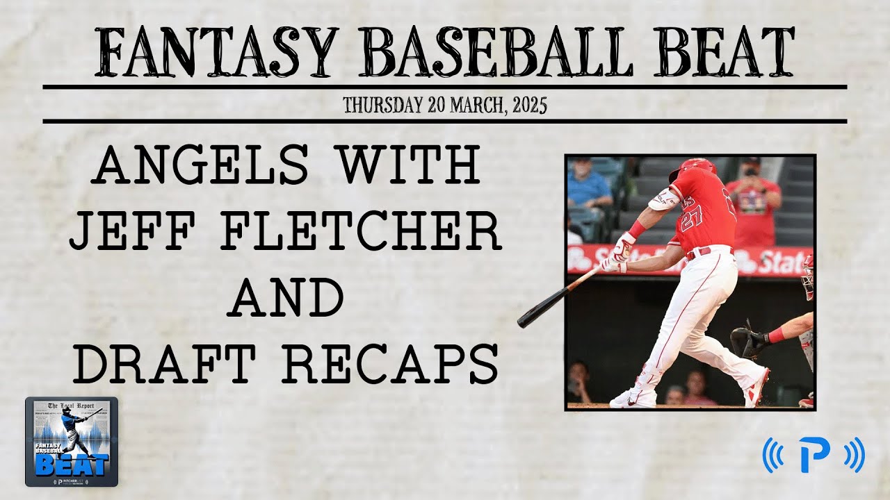 Angels Spring Training News and Notes, Plus Draft Recaps! - Fantasy Baseball Beat EP 011