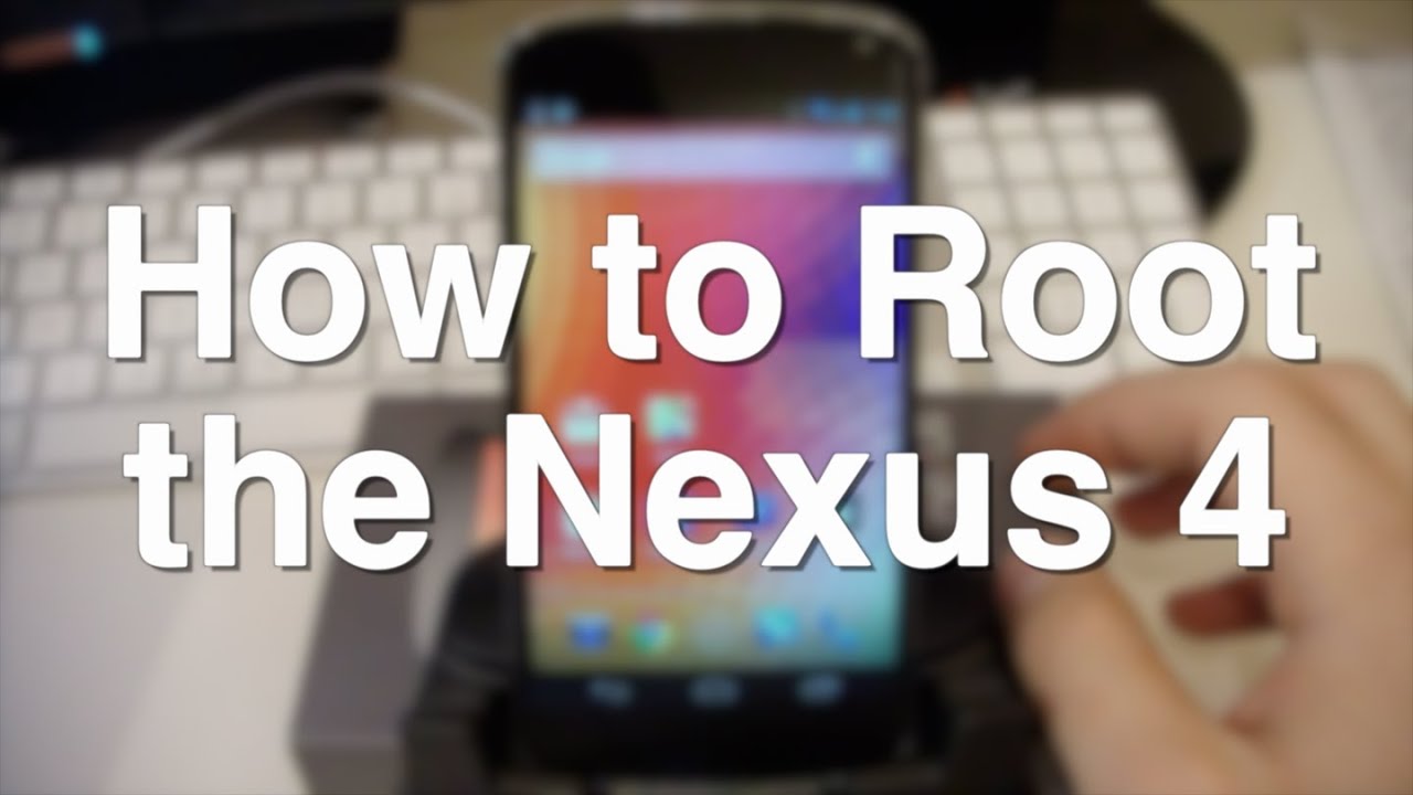 How to Root the Nexus 4