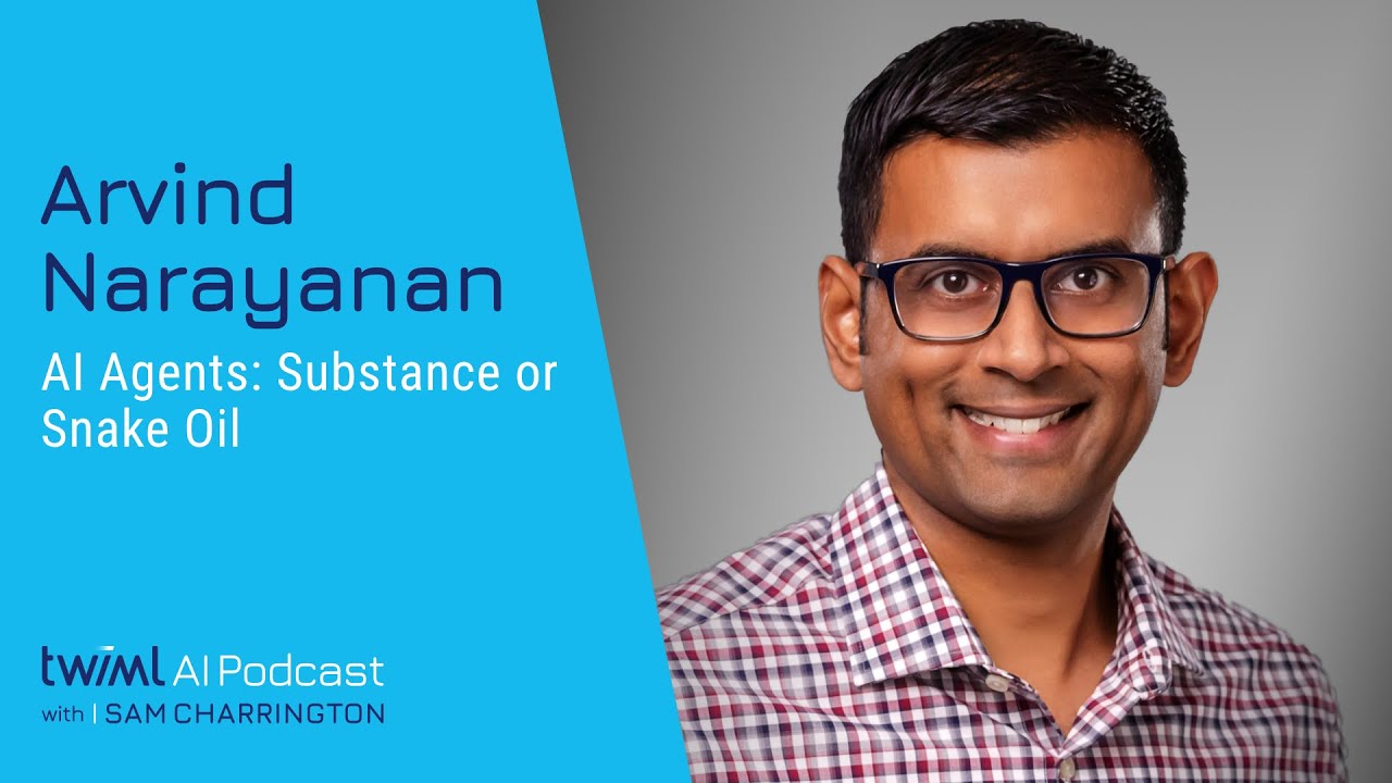 AI Agents: Substance or Snake Oil with Arvind Narayanan - 704