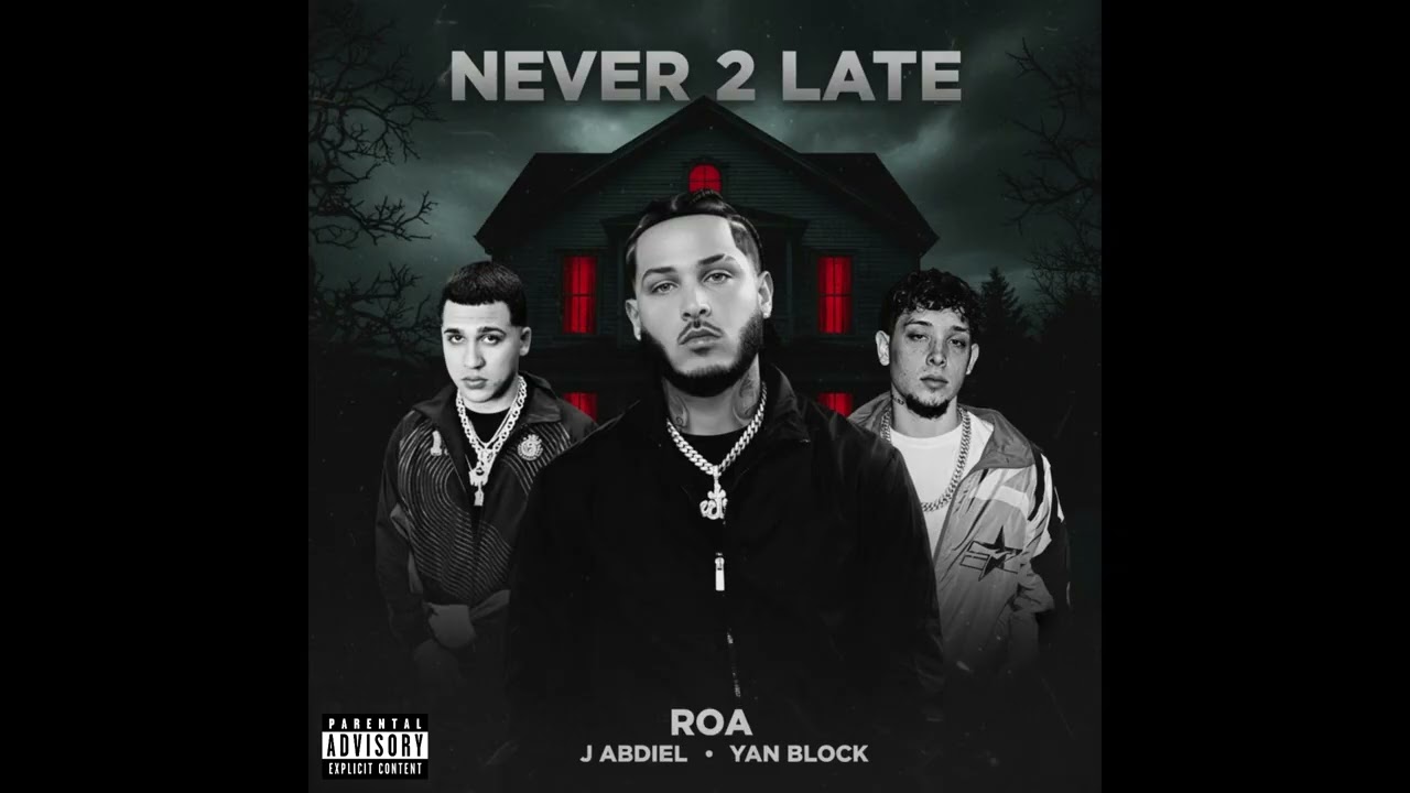 ROA Ft. J Abdiel y Yan Block - Never 2 Late