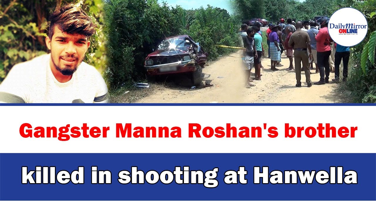Gangster Manna Roshan's brother killed in shooting at Hanwella