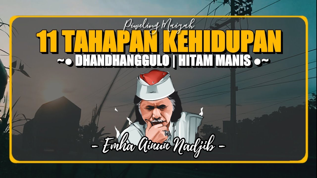 11 Tahapan Kehidupan | Dhandanggulo [ Hitam Manis ] - Cak Nun