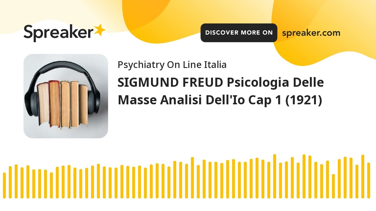 SIGMUND FREUD Psicologia Delle Masse Analisi Dell'Io Cap 1 (1921)