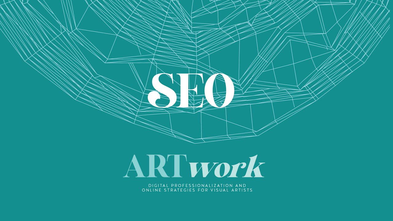 SEO + Discoverability | ARTwork: Digital Professionalization and Online Strategies for Artists