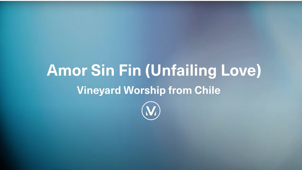 AMOR SIN FIN [Unfailing Love] | LIVE Vineyard Worship from Chile | Vineyard Worship