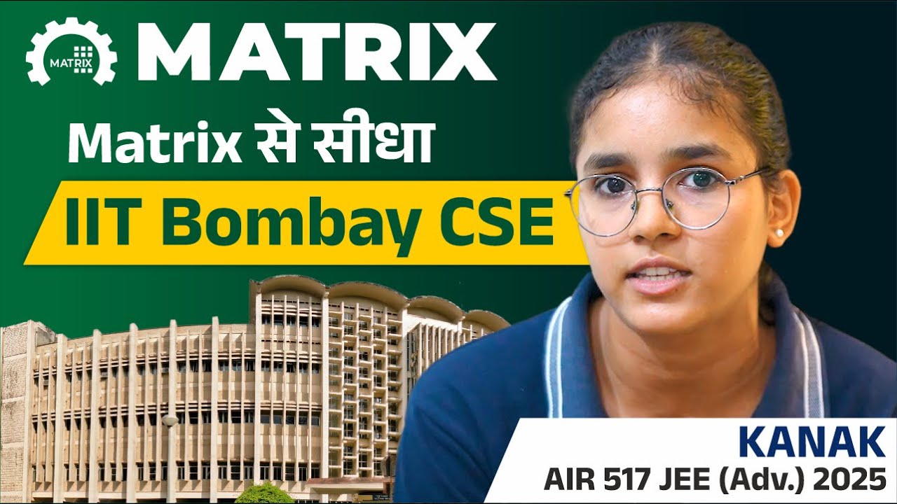 Matrix Success Story | Kanak AIR 517 JEE Advanced 2025 | IIT Bombay CSE Success Story | Matrix Sikar
