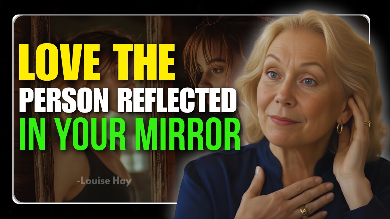 Louise Hay – Love the Person in the Mirror Today