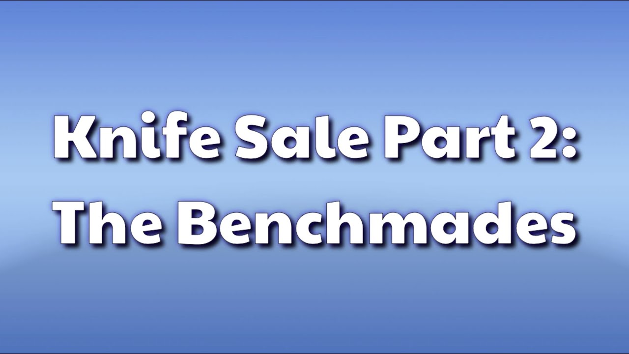 Knife Sale Part 2: The Benchmades