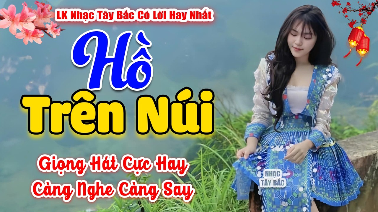 LK Nhạc Tây Bắc REMIX 2026 | HỒ TRÊN NÚI | Nhạc Sống Tây Bắc Chào Xuân 2026 BASS Đập Cực Đã