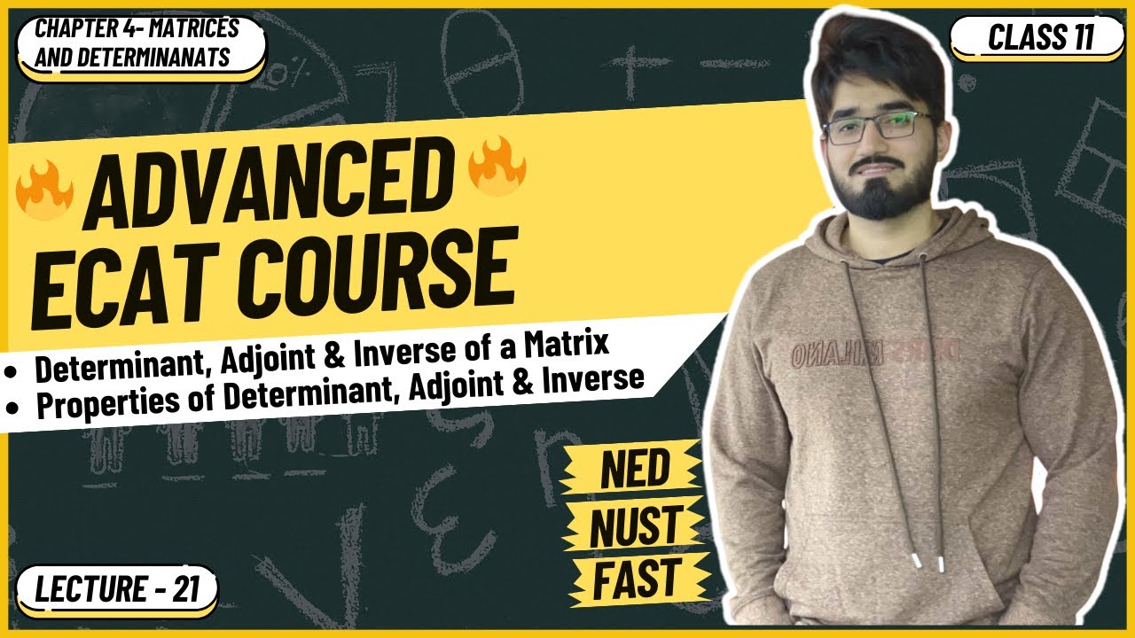ECAT Math | Lecture 21 | Determinant, Adjoint and Inverse of a Square Matrix | Properties