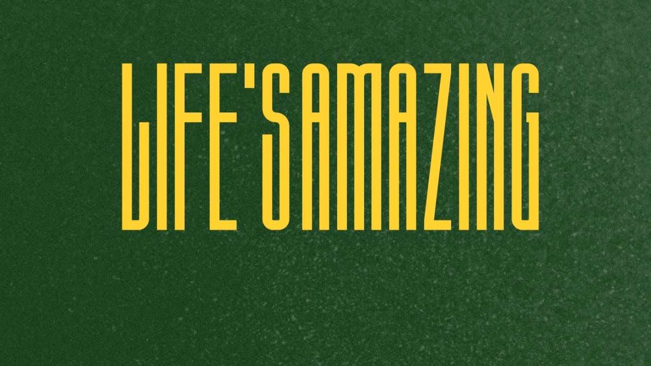 Life&rsquo;s Amazing - (Lyric Video)