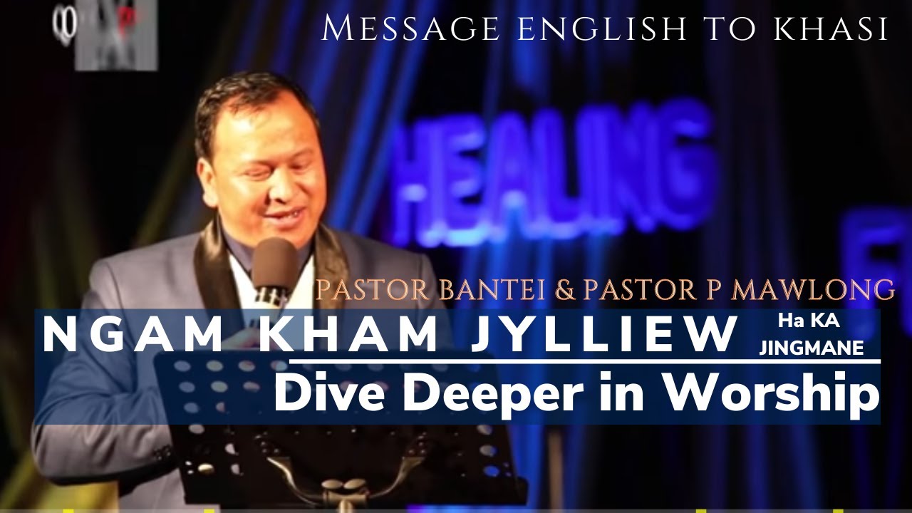 Ngam Kham JYLLIEW Ha Ka Jingmane | Dive Deeper in Worship | Ps. Bantei & Ps P Mawlong | 2020