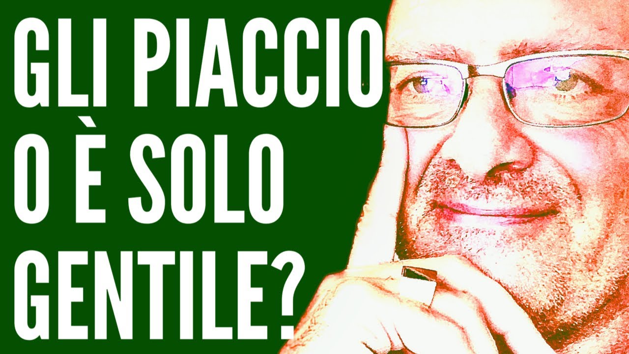 Gli Piaccio o è solo gentile| Consigli per donne di Massimo Taramasco
