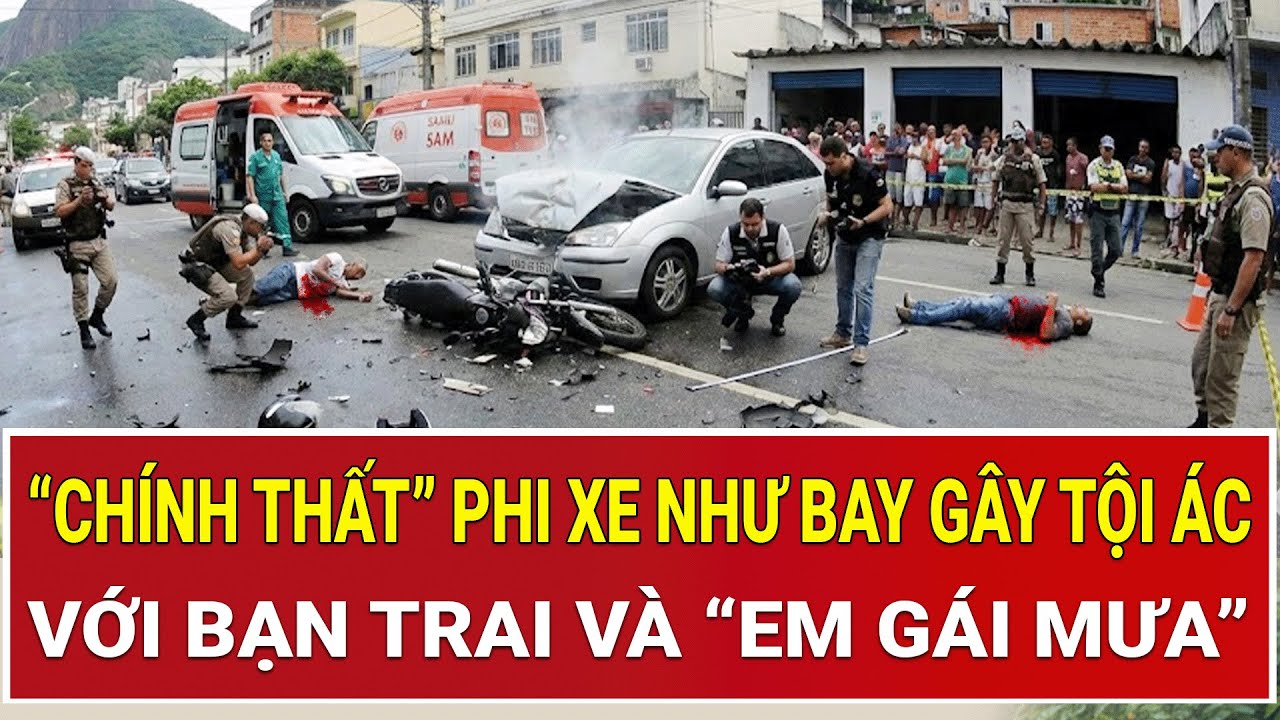 Bản tin thời sự: “Chính thất” phi xe như bay gây tội ác dã man với bạn trai và “em gái mưa”