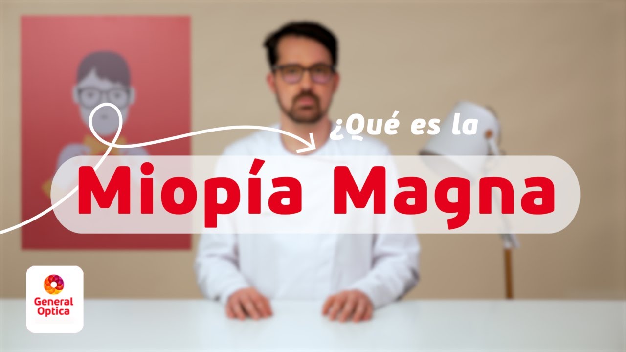 MIOPÍA MAGNA O MIOPÍA ALTA | GENERAL OPTICA