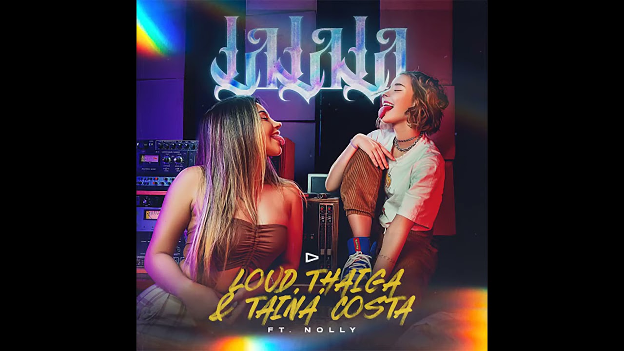 LALALA, TAINA COSTA E LOUD THAIGA music
