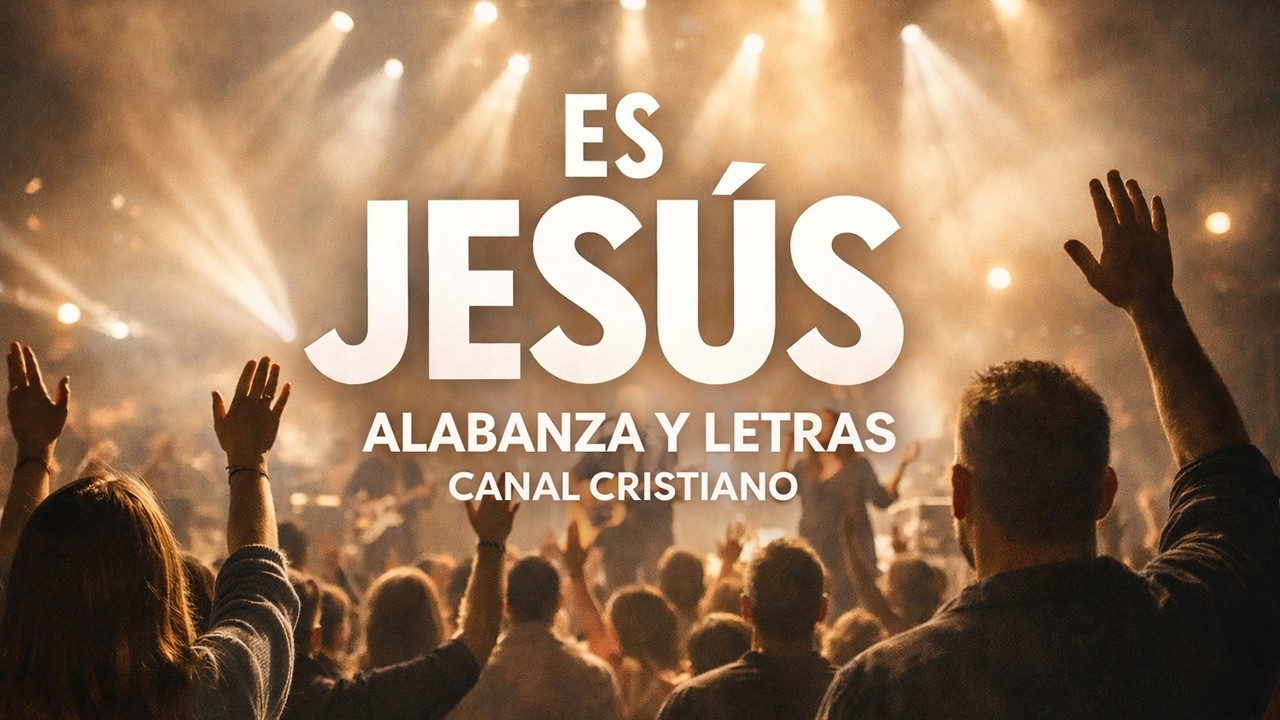 Es Jesus ALABANZAS Y LETRAS