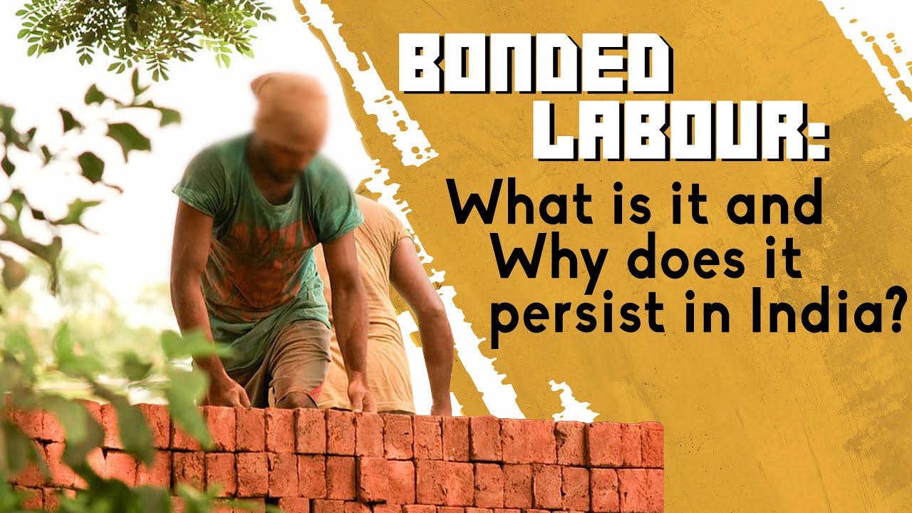 Bonded Labour: What is it and Why does it persist in India?