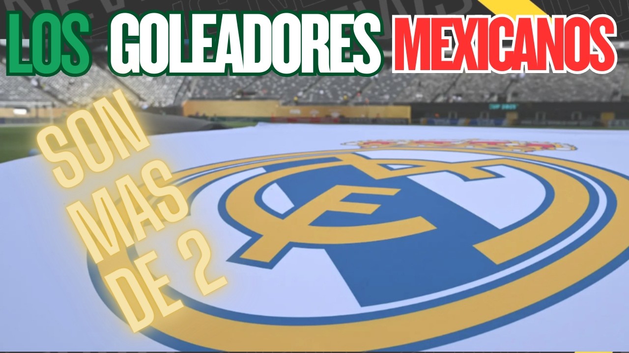 ¿Quién es el Mexicano Más GRANDE del Real Madrid?