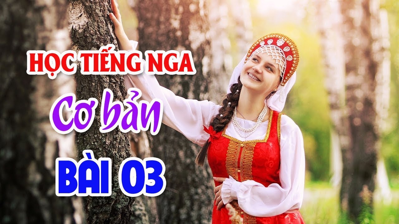 Bài 03: Giới thiệu và làm quen | Học Tiếng Nga cơ bản