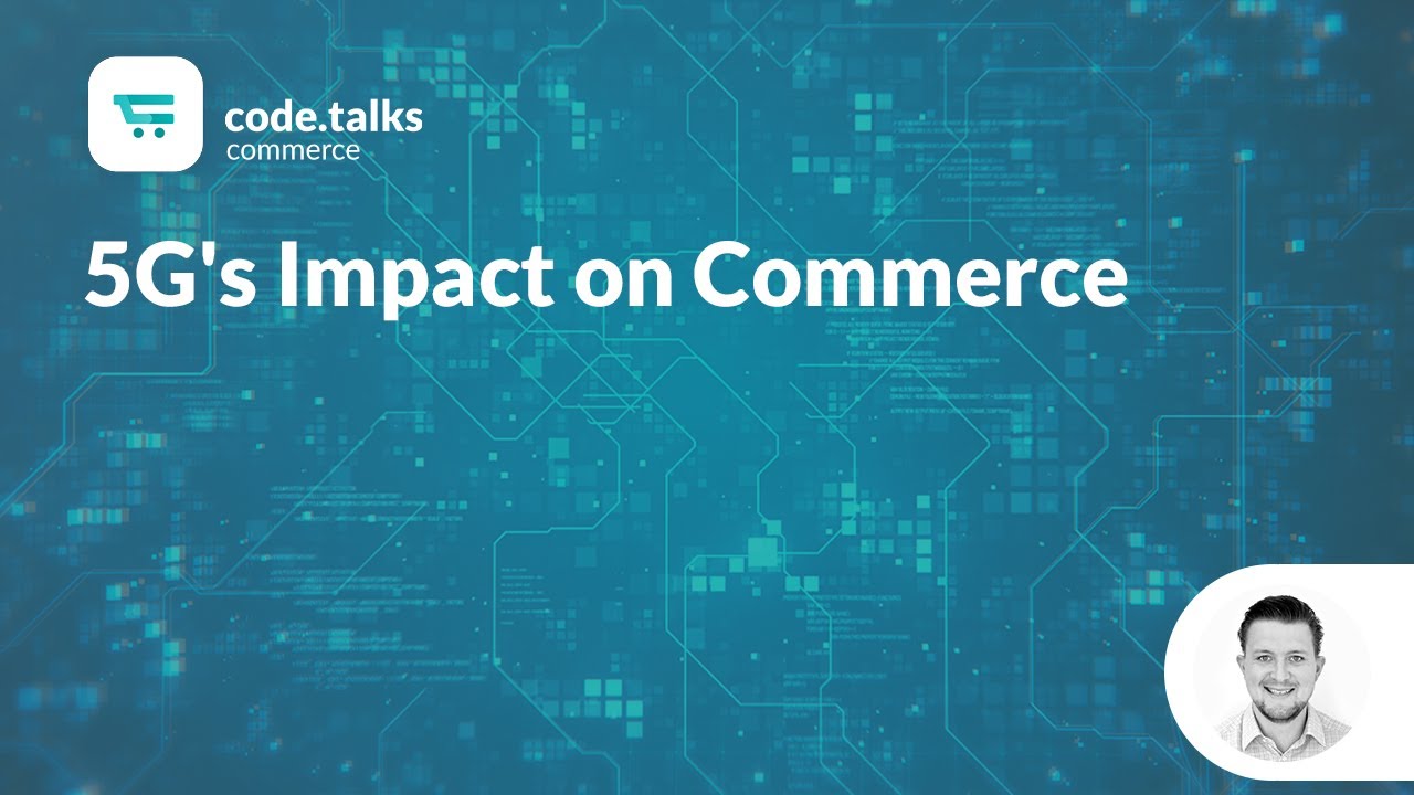 code.talks commerce 2019 - 5G's Impact on Commerce