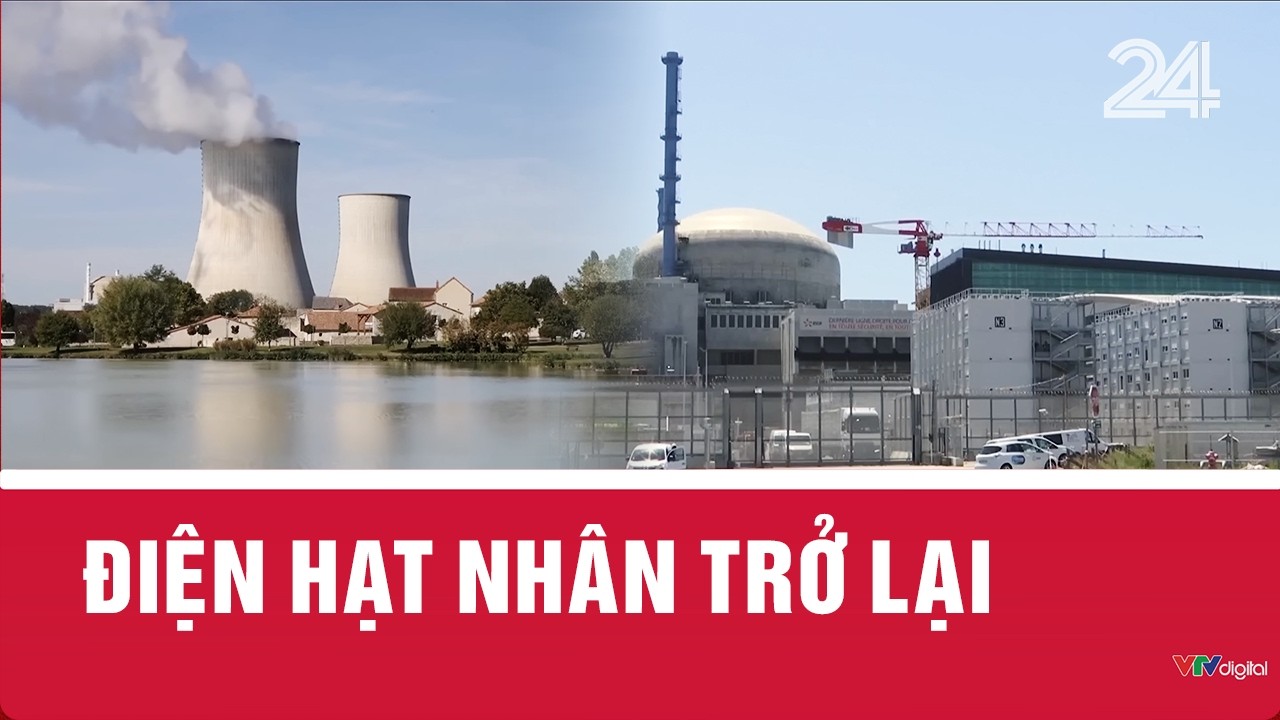Điện hạt nhân trở lại | VTV24