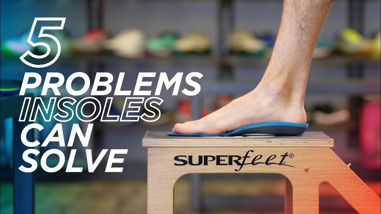 5 Problems Insoles Can Solve