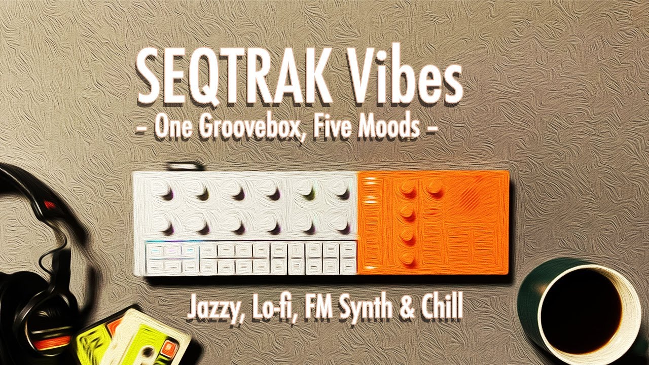 SEQTRAK Vibes – One Groovebox, Five Moods | Mini Album for Relax & Study