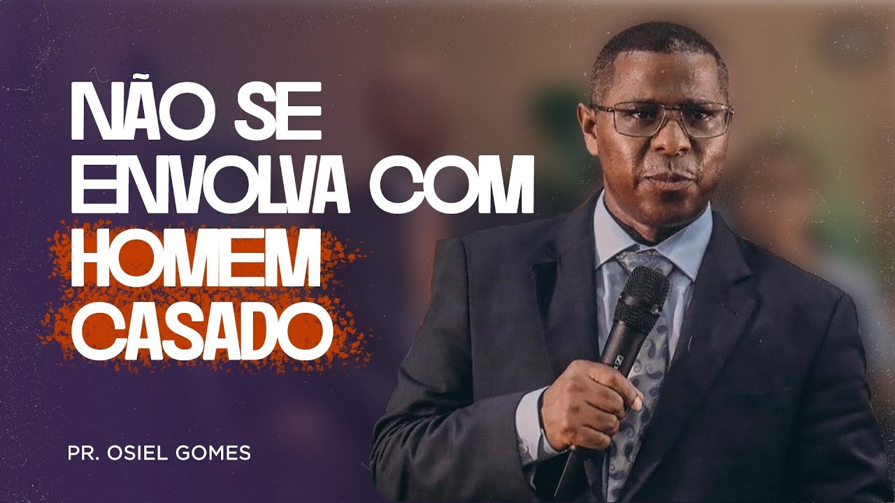 N&Atilde;O SE ENVOLVA COM HOMEM CASADO - PR. OSIEL GOMES