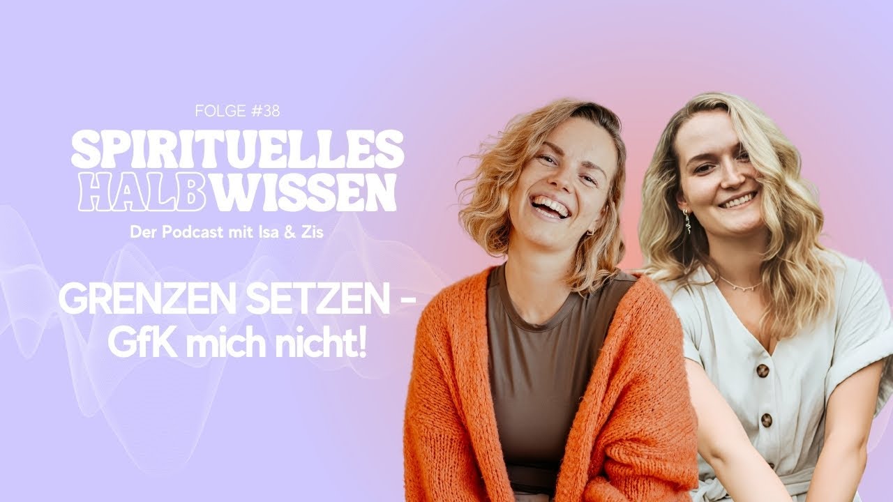 Spirituelles Halbwissen der Podcast mit Isa & Zis | Folge #38: Grenzen setzen - GfK mich nicht!
