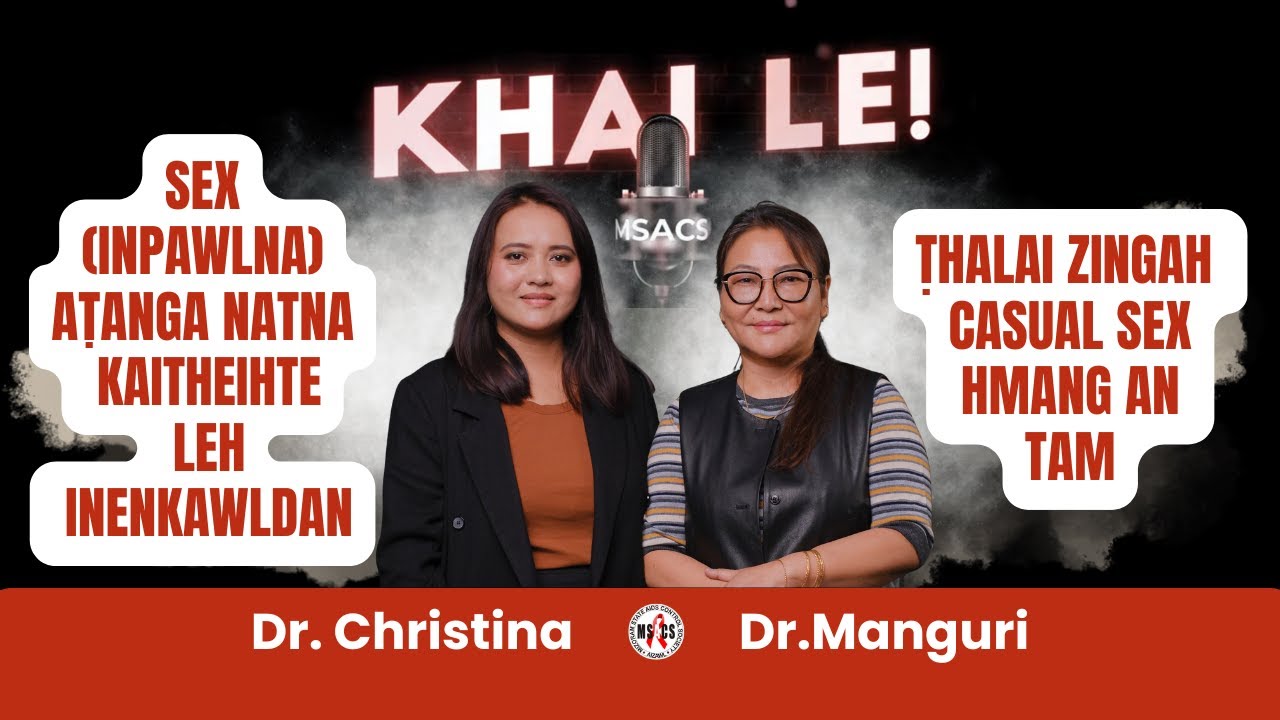KHAILE ! SEX(INPAWLNA)ATANGA NATNA KAI THEIHTE LEH IN ENKAWL DAN | Dr. Manguri | Dr. Christina