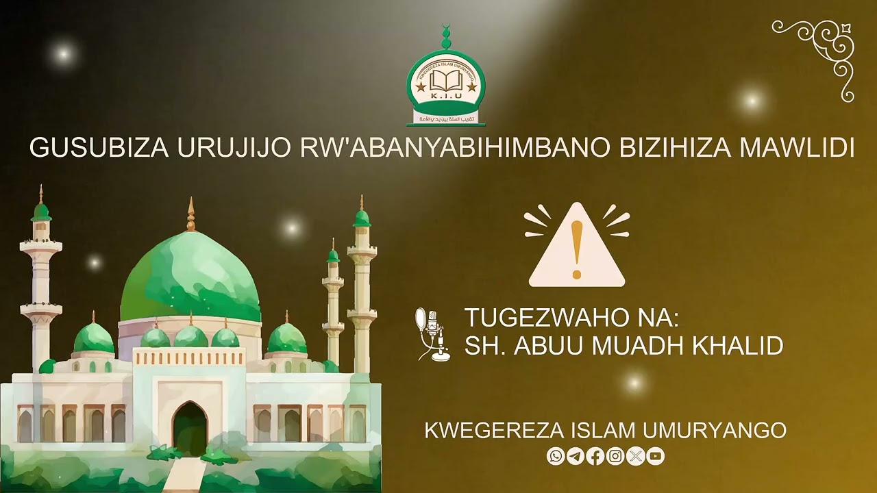 GUSUBIZA URUJIJO RW'ABANYABIHIMBANO BIZIHIZA MAWLIDI HAMWE NA: SH. NDAHAYO KHALID ABUU MUADH