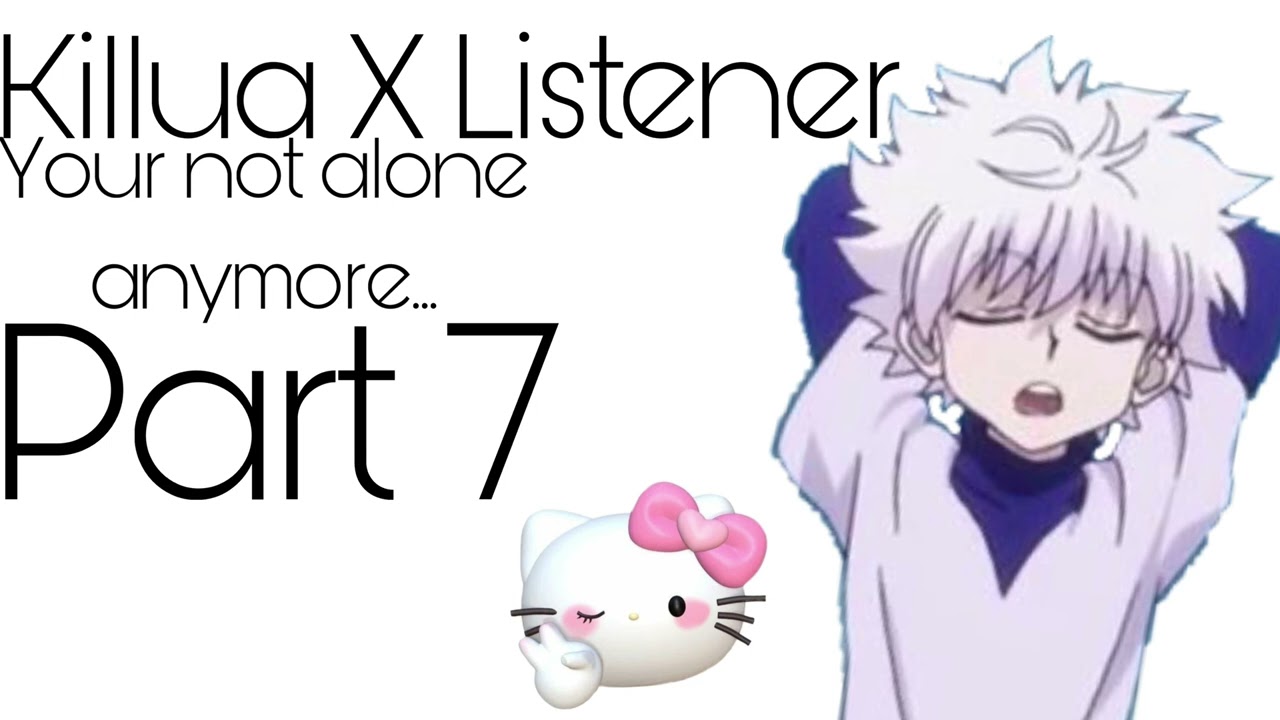 Killua X Listener part 7