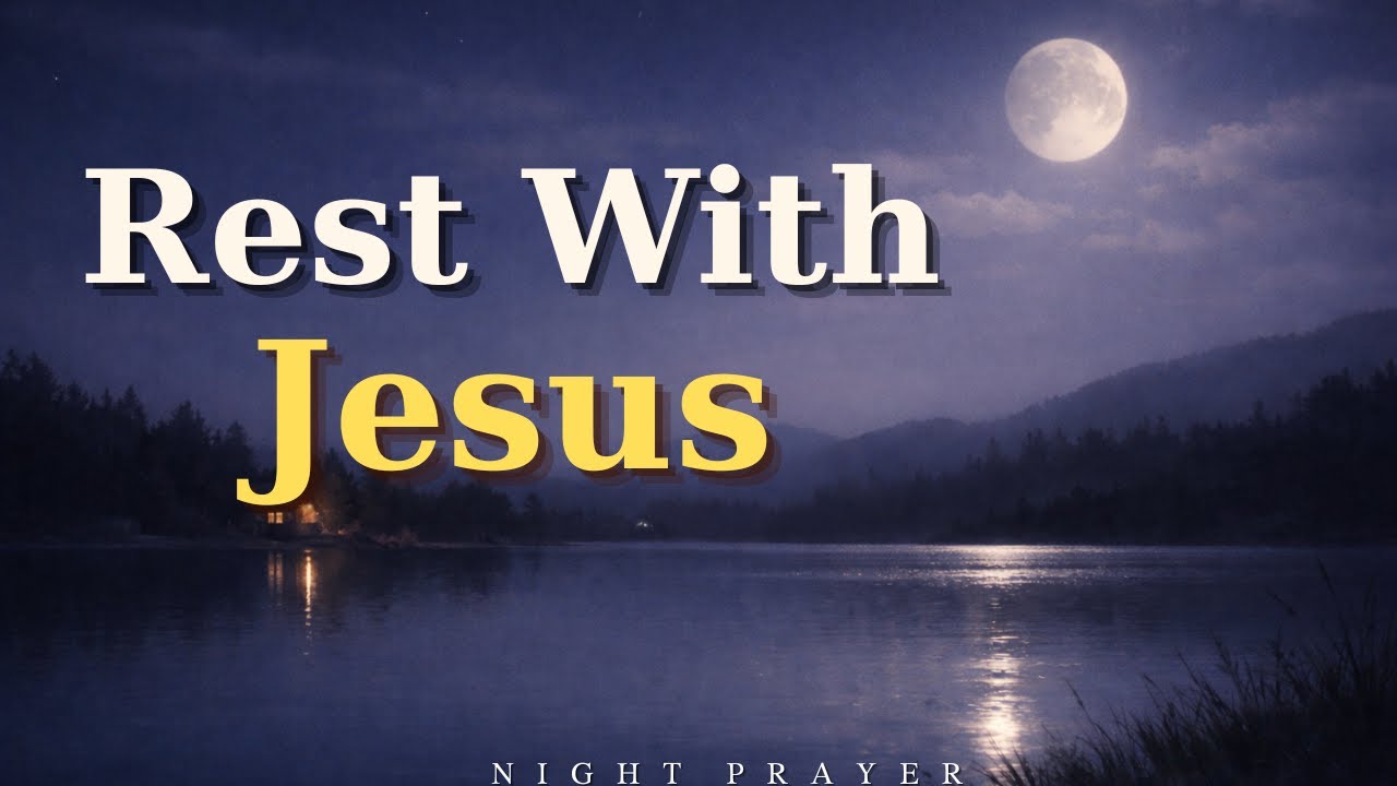 Lay Down Your Burdens at the Feet of Jesus Tonight | Night Prayer for Peace