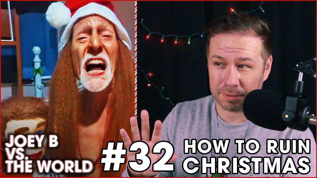 Joey B vs. the World #32: How to Ruin Christmas