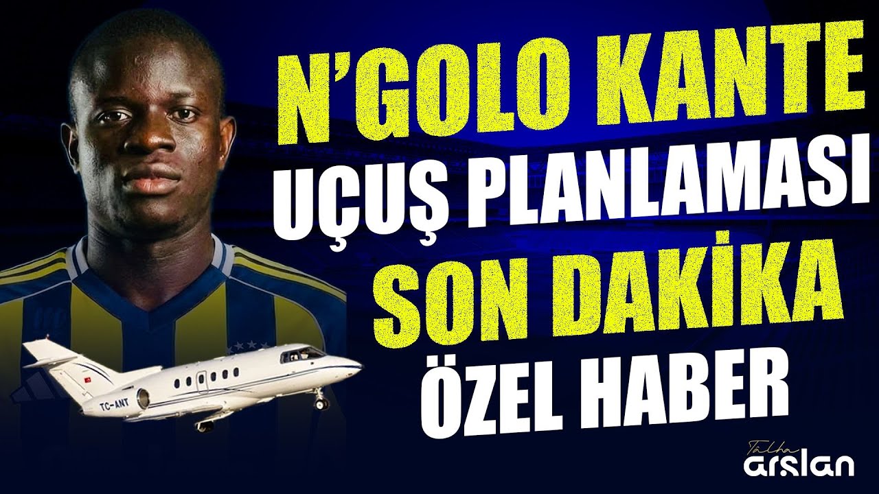 SON DAKİKA! N'GOLO KANTE UÇAĞI KALKIYOR! ÖZEL HABER! En-Nesyri, Fenerbahçe Forvet Transferi CANLI