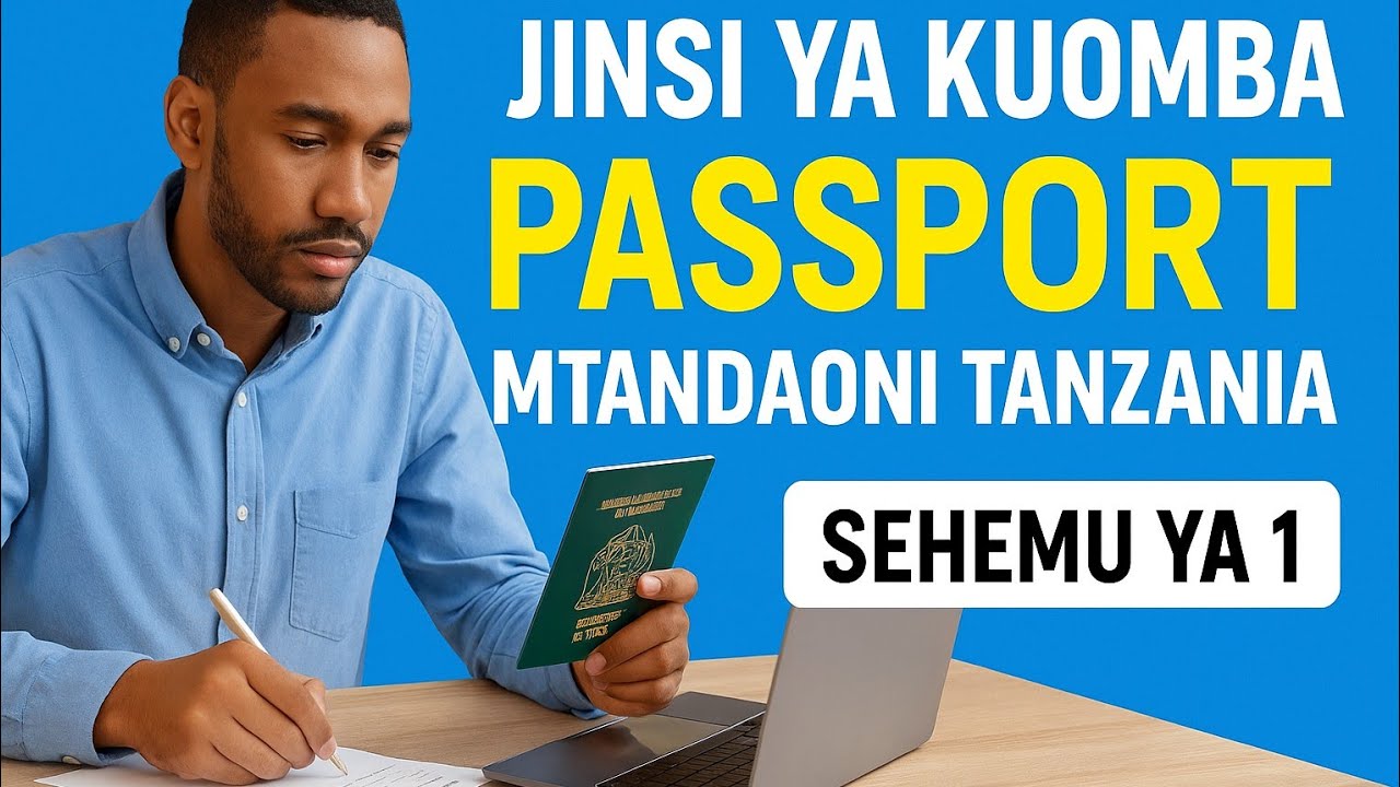 JINSI YA KUOMBA PASSPORT (PASIPOTI) YA TANZANIA MTANDAONI HATUA KWA HATUA, P 1