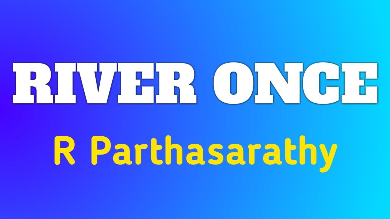 river once by r parathasarathy | river once by r parathasarathy summary | riveronce r parathasarathy