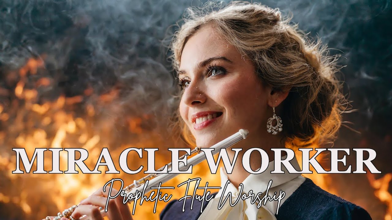 MIRACLE WORKER /PROPHETIC FLUTE WORSHIP INSTRUMENTAL/BACKGROUND PRAYER MUSIC