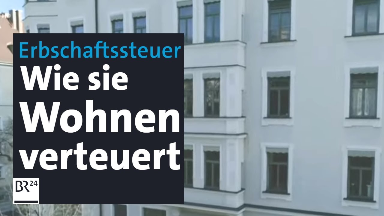 Erbschaftssteuer: Unsoziale Folgen f&uuml;r den Wohnungsmarkt | Kontrovers | BR24