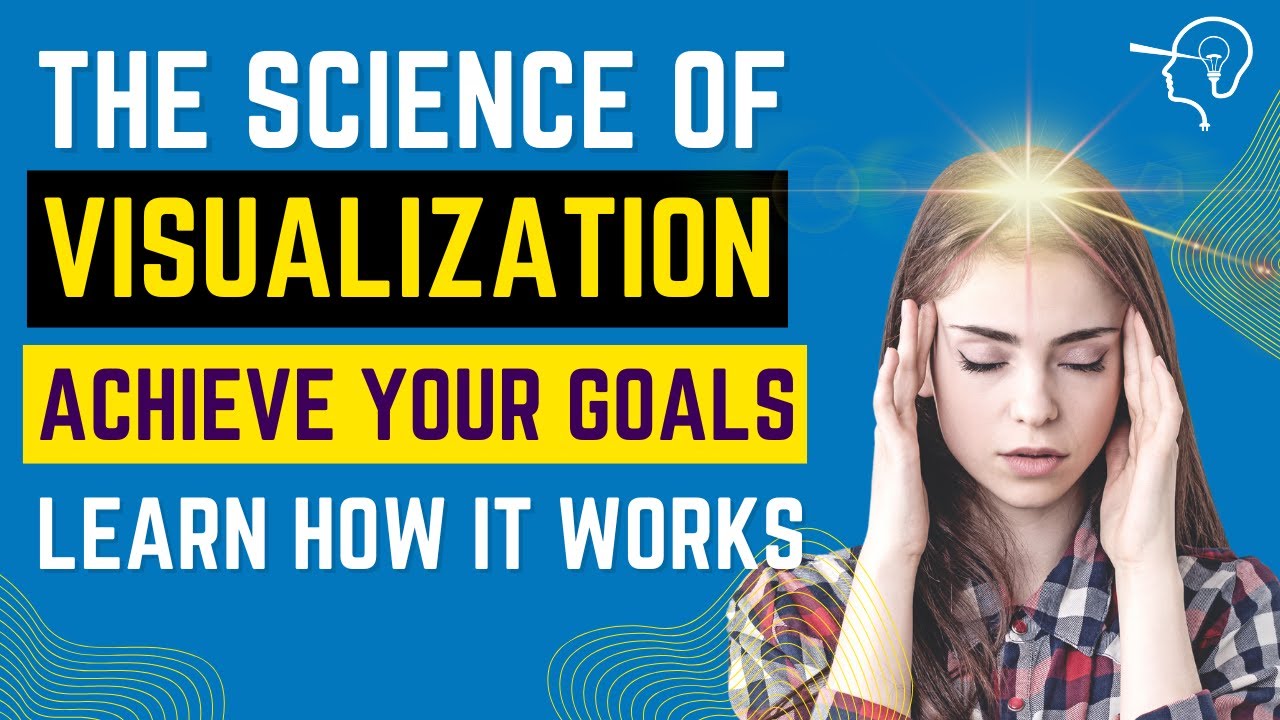 Why visualization works to achieve your goals and dreams:  The science behind it.