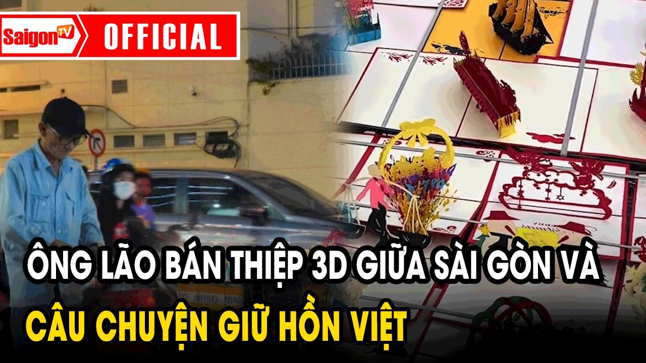 Ông lão bán thiệp 3D giữa Sài Gòn và câu chuyện giữ hồn Việt | Tin tức SaigonTV