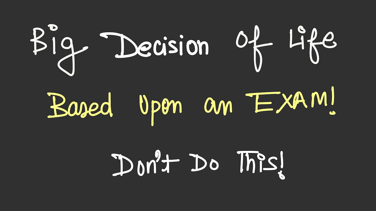 Never Base Major Life Decisions Only on Government Exams | 