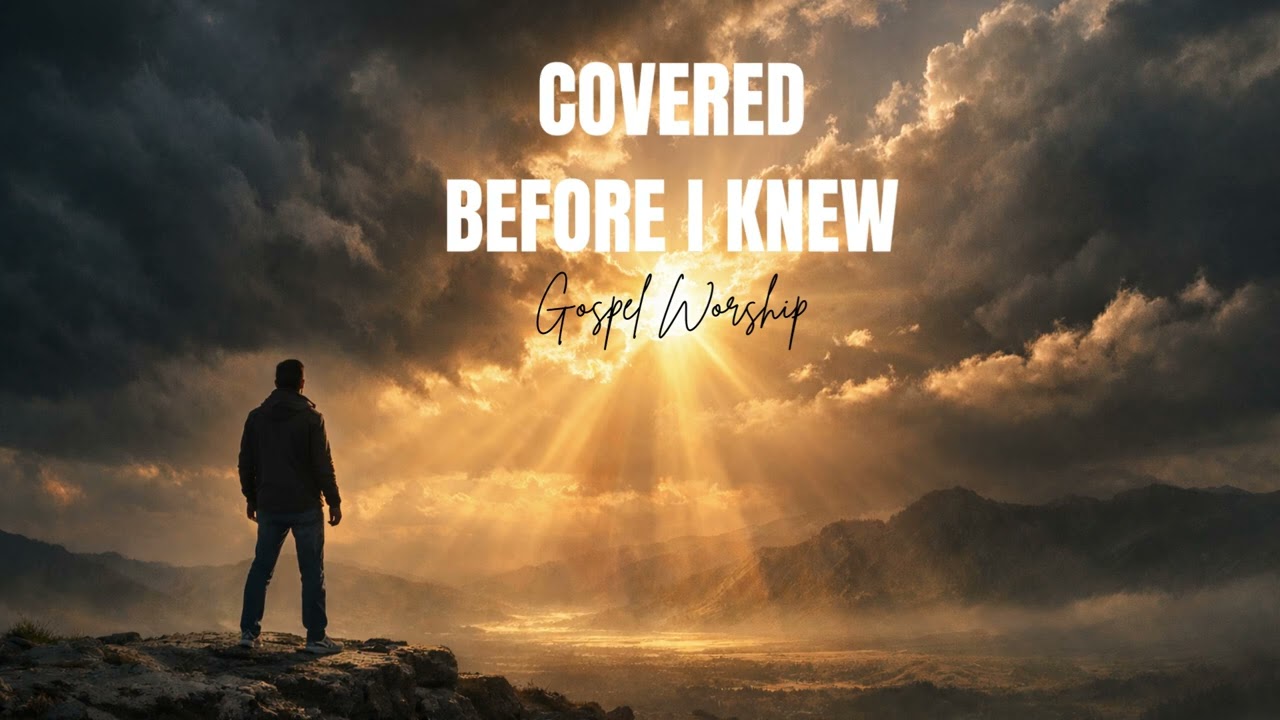 COVERED BEFORE I KNEW: You Are Covered By His Goodness No Matter What