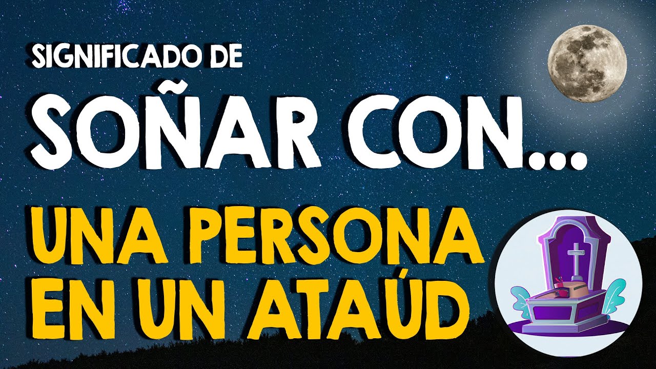¿Qué significa soñar con una persona viva o muerta en un ataúd? ❤ Caja de muerto ❤