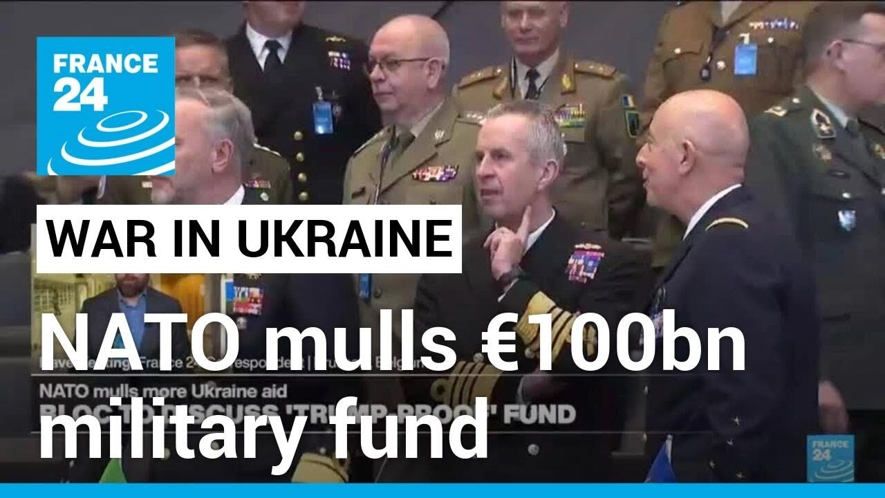 NATO ministers discuss 100 billion euro military fund for Ukraine &bull; FRANCE 24 English