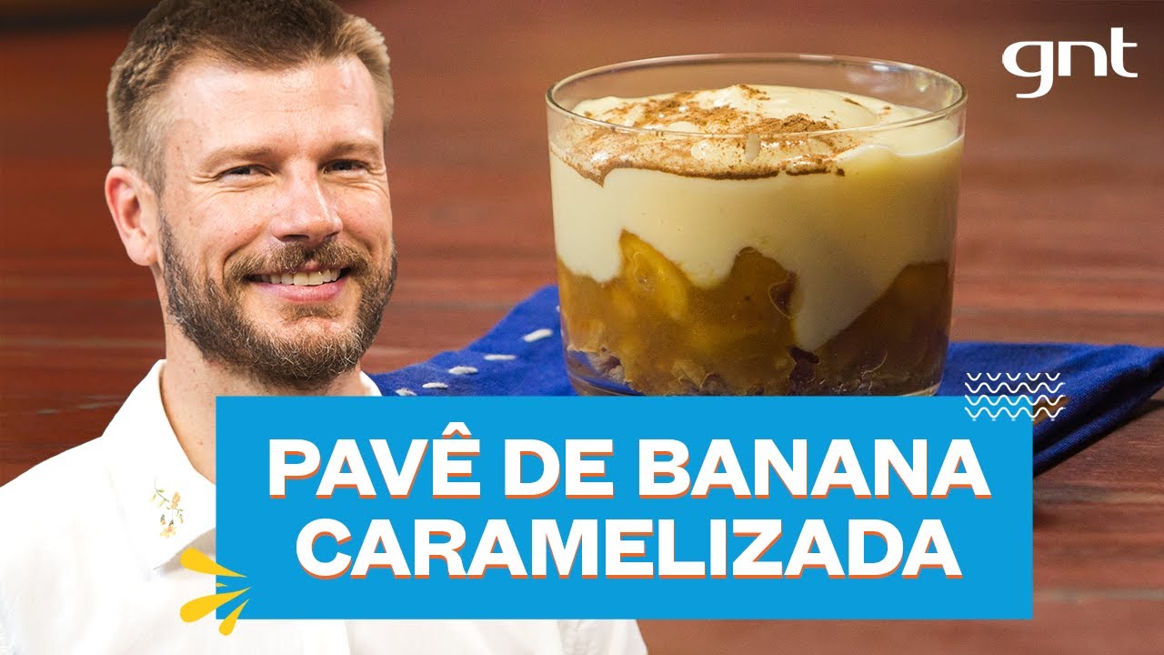 Pavê de banana caramelada com creme de baunilha | Rodrigo Hilbert | Bem Juntinhos