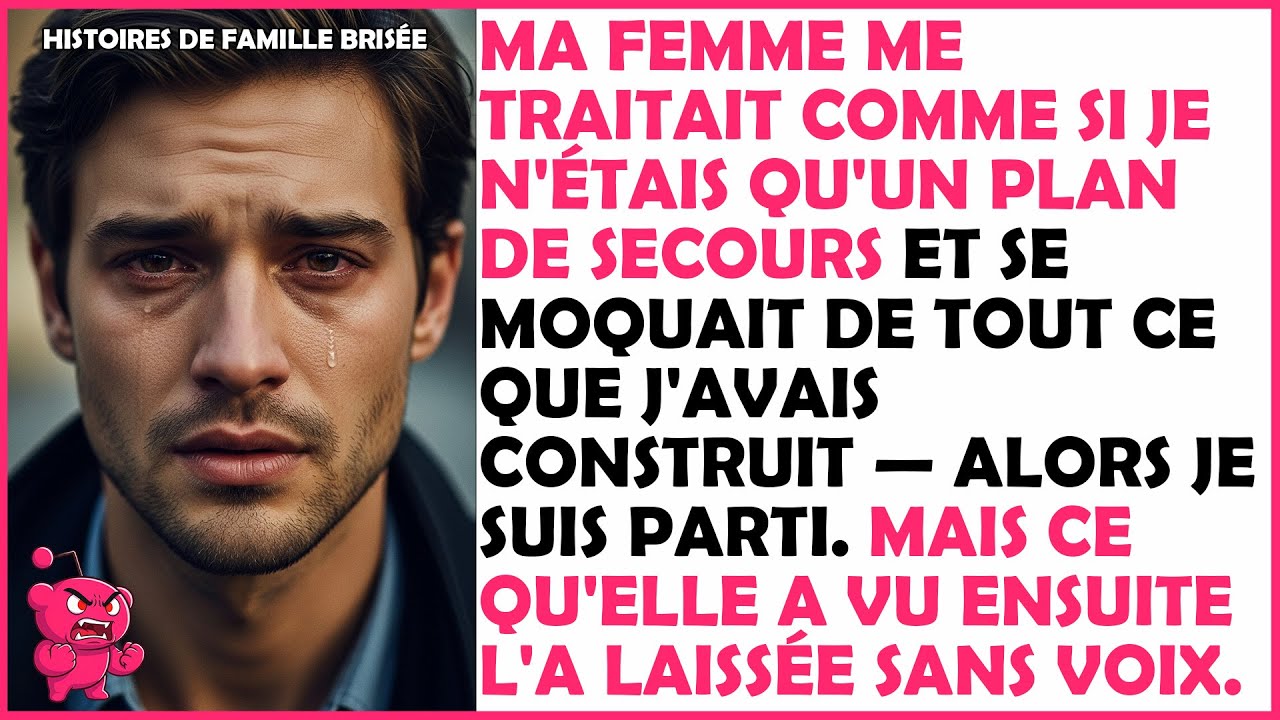 Ma femme me traitait comme si je n'étais qu'un plan de secours et se moquait de tout ce que...