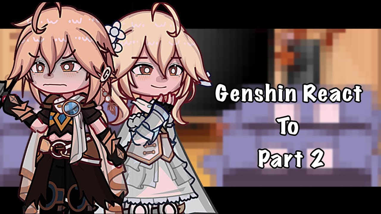 Genshin Impact react to Traveler+???  //Part 2/2//