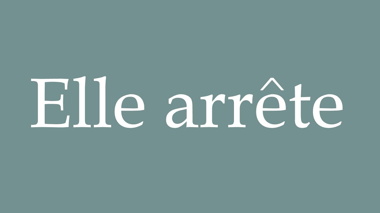 How to Pronounce ''Elle arr&ecirc;te'' (She stops) Correctly in French